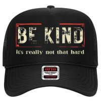 Be Kind ItS Really Not That Hard High Crown Mesh Back Trucker Hat