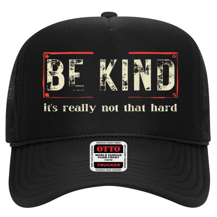 Be Kind ItS Really Not That Hard High Crown Mesh Back Trucker Hat