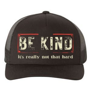 Be Kind ItS Really Not That Hard Yupoong Adult 5-Panel Trucker Hat