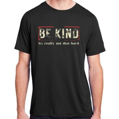 Be Kind ItS Really Not That Hard Adult ChromaSoft Performance T-Shirt