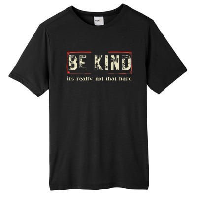 Be Kind ItS Really Not That Hard Tall Fusion ChromaSoft Performance T-Shirt