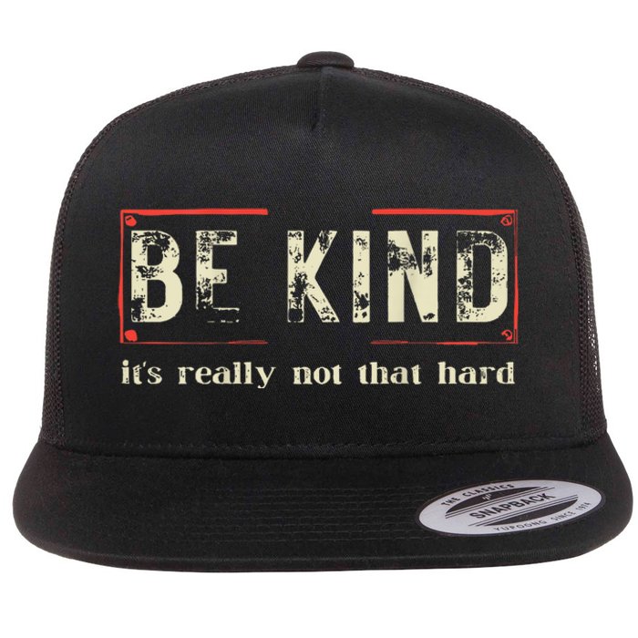 Be Kind ItS Really Not That Hard Flat Bill Trucker Hat