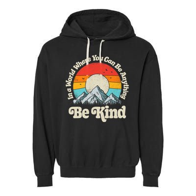 Be Kind In A World Where You Can Be Anything Kindness Retro Garment-Dyed Fleece Hoodie