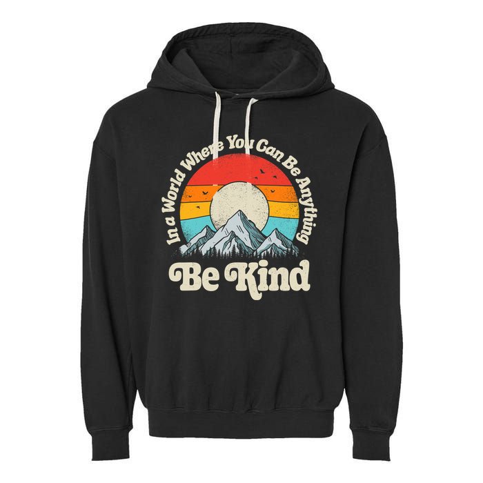 Be Kind In A World Where You Can Be Anything Kindness Retro Garment-Dyed Fleece Hoodie