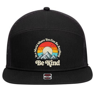 Be Kind In A World Where You Can Be Anything Kindness Retro 7 Panel Mesh Trucker Snapback Hat