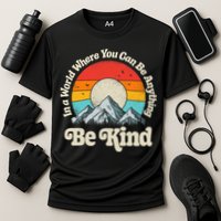 Be Kind In A World Where You Can Be Anything Kindness Retro Performance Shirt
