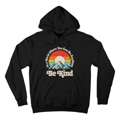 Be Kind In A World Where You Can Be Anything Kindness Retro Hoodie