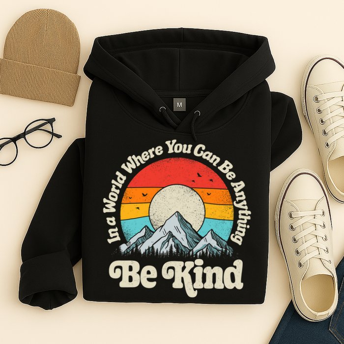 Be Kind In A World Where You Can Be Anything Kindness Retro Hoodie