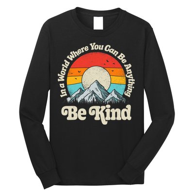 Be Kind In A World Where You Can Be Anything Kindness Retro Long Sleeve Shirt