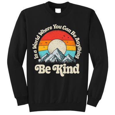 Be Kind In A World Where You Can Be Anything Kindness Retro Sweatshirt