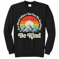 Be Kind In A World Where You Can Be Anything Kindness Retro Sweatshirt