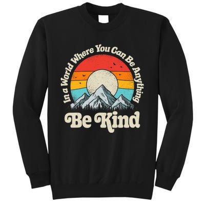 Be Kind In A World Where You Can Be Anything Kindness Retro Sweatshirt