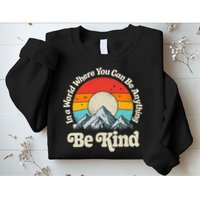 Be Kind In A World Where You Can Be Anything Kindness Retro Sweatshirt