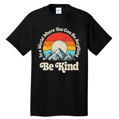 Be Kind In A World Where You Can Be Anything Kindness Retro Tall T-Shirt