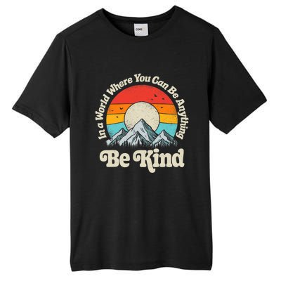 Be Kind In A World Where You Can Be Anything Kindness Retro Tall Fusion ChromaSoft Performance T-Shirt