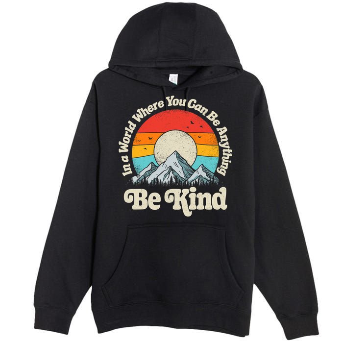 Be Kind In A World Where You Can Be Anything Kindness Retro Premium Pullover Hoodie