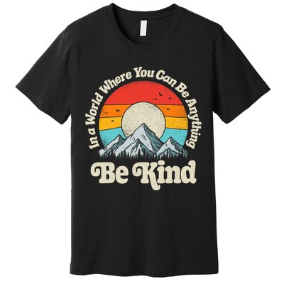Be Kind In A World Where You Can Be Anything Kindness Retro Premium T-Shirt