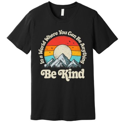 Be Kind In A World Where You Can Be Anything Kindness Retro Premium T-Shirt