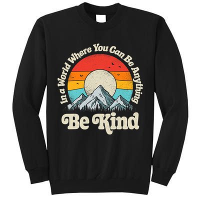 Be Kind In A World Where You Can Be Anything Kindness Retro Tall Sweatshirt