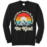 Be Kind In A World Where You Can Be Anything Kindness Retro Tall Sweatshirt