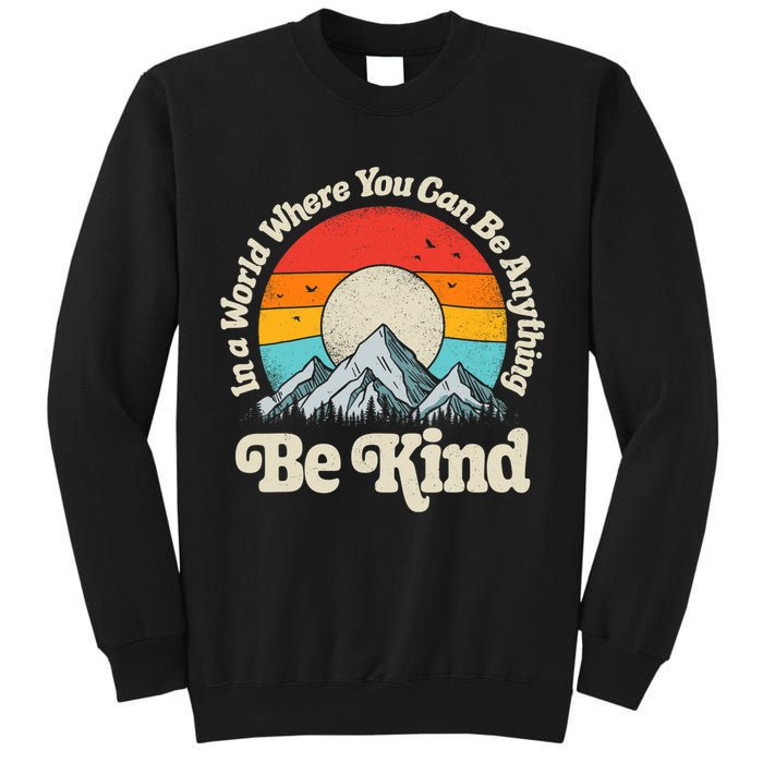 Be Kind In A World Where You Can Be Anything Kindness Retro Tall Sweatshirt