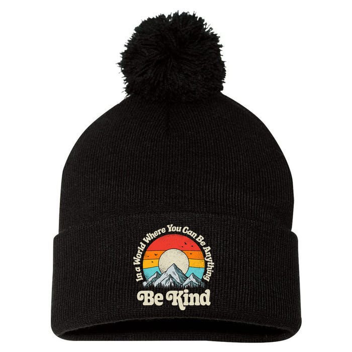 Be Kind In A World Where You Can Be Anything Kindness Retro Pom Pom 12in Knit Beanie