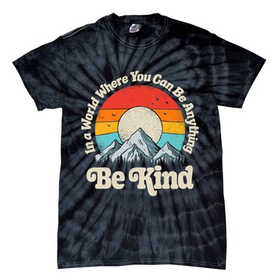 Be Kind In A World Where You Can Be Anything Kindness Retro Tie-Dye T-Shirt