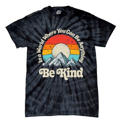 Be Kind In A World Where You Can Be Anything Kindness Retro Tie-Dye T-Shirt