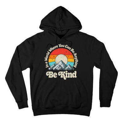 Be Kind In A World Where You Can Be Anything Kindness Retro Tall Hoodie