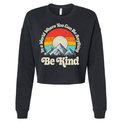 Be Kind In A World Where You Can Be Anything Kindness Retro Cropped Pullover Crew
