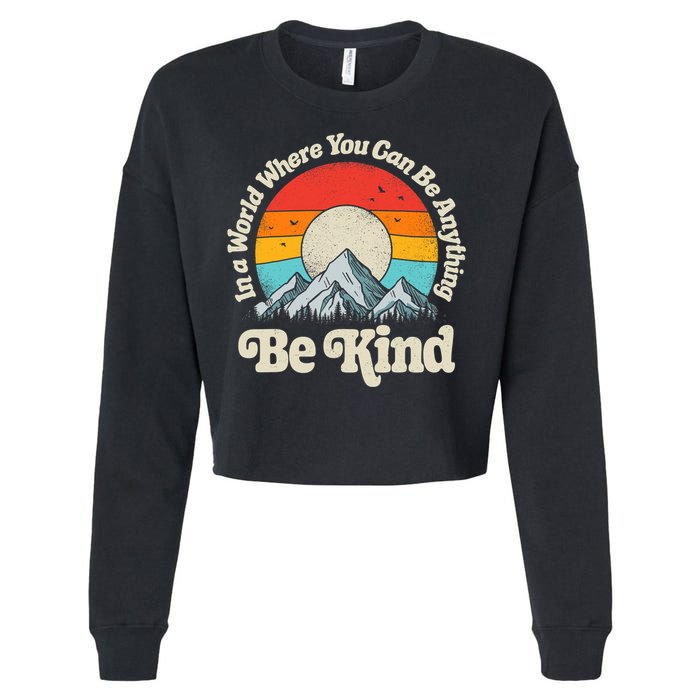 Be Kind In A World Where You Can Be Anything Kindness Retro Cropped Pullover Crew