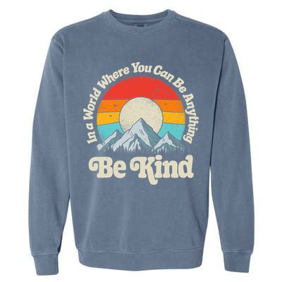 Be Kind In A World Where You Can Be Anything Kindness Retro Garment-Dyed Sweatshirt