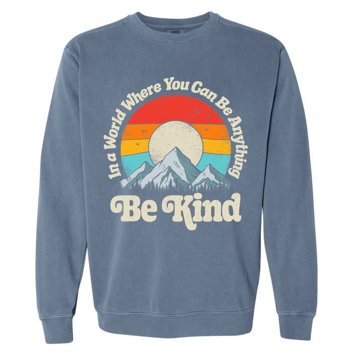 Be Kind In A World Where You Can Be Anything Kindness Retro Garment-Dyed Sweatshirt