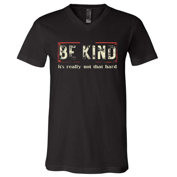 Be Kind ItS Really Not That Hard V-Neck T-Shirt