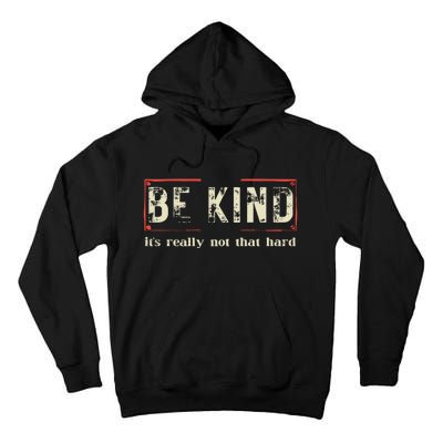 Be Kind ItS Really Not That Hard Tall Hoodie