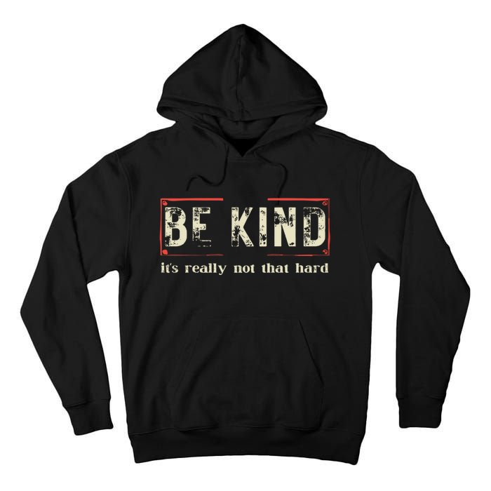 Be Kind ItS Really Not That Hard Tall Hoodie