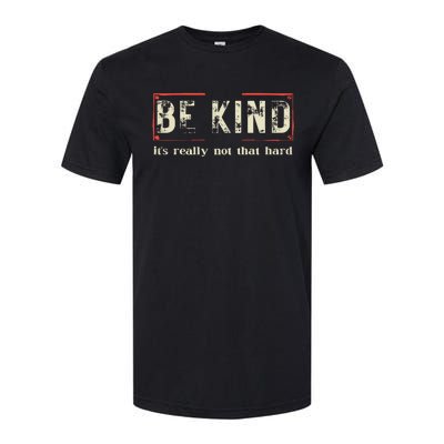 Be Kind ItS Really Not That Hard Softstyle CVC T-Shirt