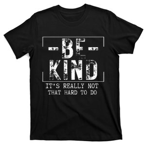 Be Kind It's Really Not That Hard T-Shirt