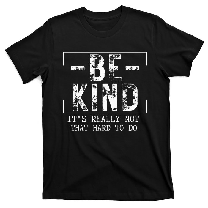 Be Kind It's Really Not That Hard T-Shirt