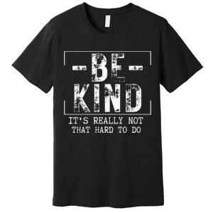 Be Kind It's Really Not That Hard Premium T-Shirt