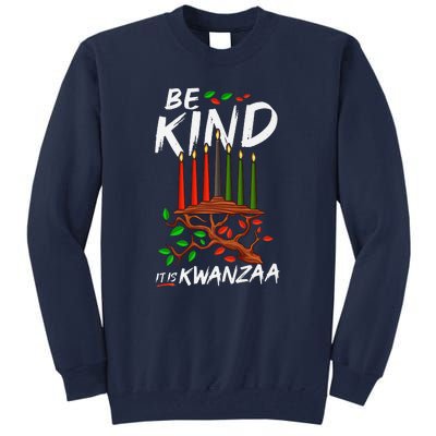 Be Kind It's Kwanzaa Celebrate The Principles Of Kwanzaa Tall Sweatshirt