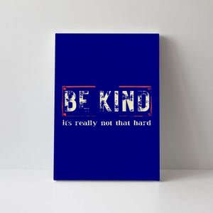 be kind it's really not that hard Canvas