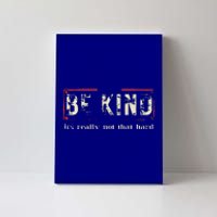 be kind it's really not that hard Canvas