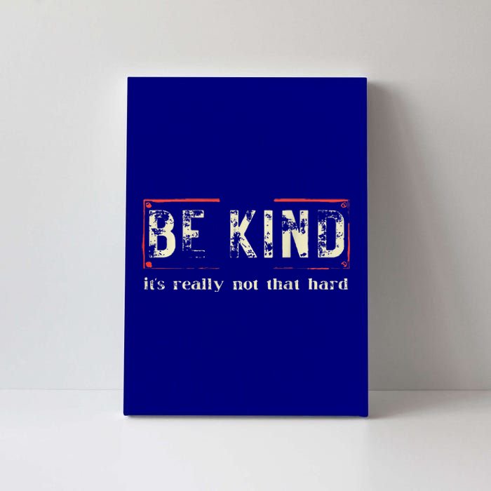 be kind it's really not that hard Canvas