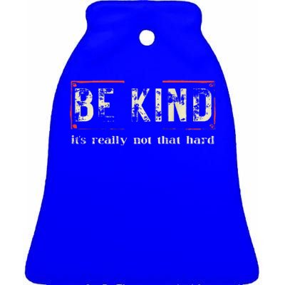 be kind it's really not that hard Ceramic Bell Ornament