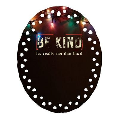 be kind it's really not that hard Ceramic Oval Ornament