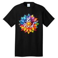 Be Kind In A Colorful Sunflower Tall T-Shirt