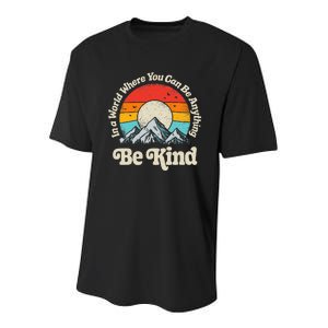 Be Kind In A World Where You Can Be Anything Kindness Youth Performance Sprint T-Shirt