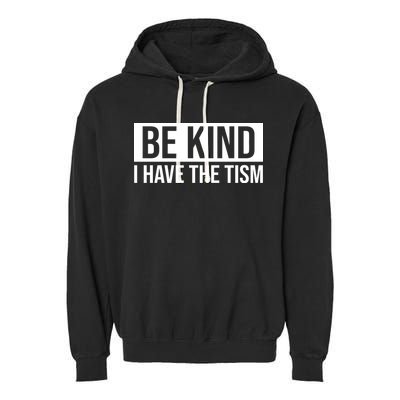 Be Kind I Have The Tism Garment-Dyed Fleece Hoodie