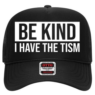 Be Kind I Have The Tism High Crown Mesh Back Trucker Hat